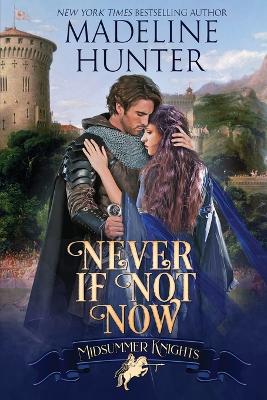 Never If Not Now: A Midsummer Knights Romance book