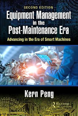 Equipment Management in the Post-Maintenance Era: Advancing in the Era of Smart Machines by Kern Peng