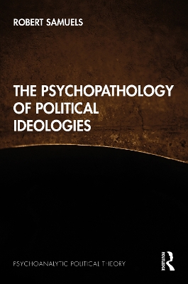 The Psychopathology of Political Ideologies book