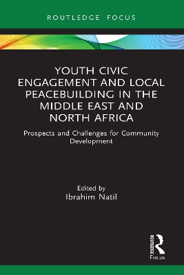 Youth Civic Engagement and Local Peacebuilding in the Middle East and North Africa: Prospects and Challenges for Community Development by Ibrahim Natil