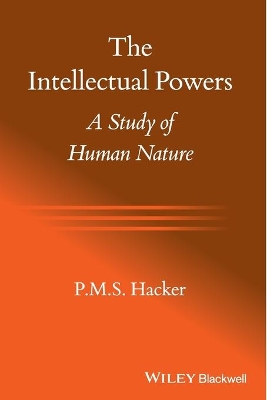 The Intellectual Powers: A Study of Human Nature by P. M. S. Hacker