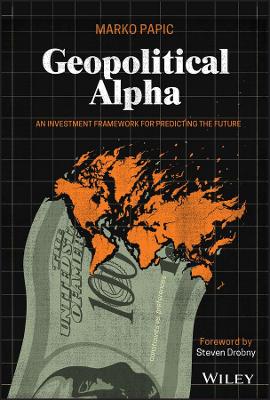 Geopolitical Alpha: An Investment Framework for Predicting the Future book