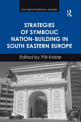 Strategies of Symbolic Nation-building in South Eastern Europe by Pål Kolstø