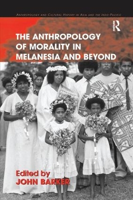 The Anthropology of Morality in Melanesia and Beyond by John Barker