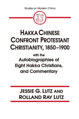 Hakka Chinese Confront Protestant Christianity, 1850-1900: With the Autobiographies of Eight Hakka Christians, and Commentary book