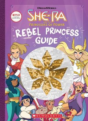 Rebel Princess Guide (She-Ra and the Princesses of Power) book