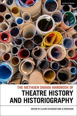 The Methuen Drama Handbook of Theatre History and Historiography book