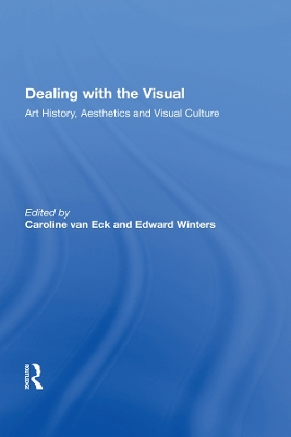 Dealing with the Visual: Art History, Aesthetics and Visual Culture by Caroline van Eck