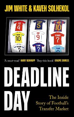 Deadline Day: The Inside Story of Football’s Transfer Market by Jim White