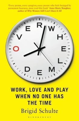 Overwhelmed: Work, Love and Play When No One Has The Time by Brigid Schulte