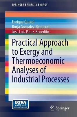 Practical Approach to Exergy and Thermoeconomic Analyses of Industrial Processes by Enrique Querol