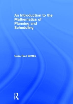 Introduction to the Mathematics of Planning and Scheduling by Geza Paul Bottlik