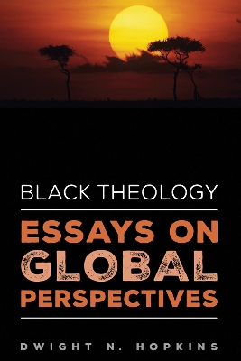 Black Theology-Essays on Global Perspectives by Dwight N Hopkins