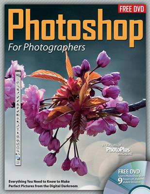 Photoshop for Photographers: Everything You Need to Know to Make Perfect Pictures from the Digital Darkroom book