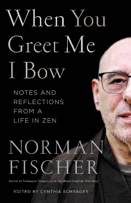 When You Greet Me I Bow: Notes and Reflections from a Life in Zen book