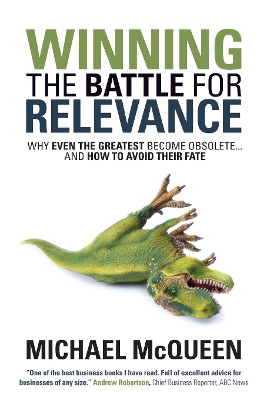 Winning the Battle for Relevance: Why Even the Greatest Become Obsolete... and How to Avoid Their Fate by Michael McQueen