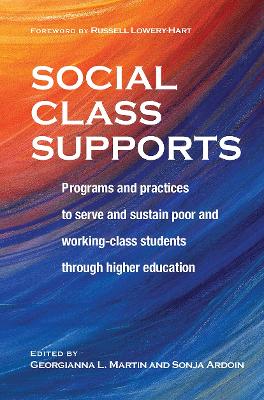 Social Class Supports: Programs and Practices to Serve and Sustain Poor and Working-Class Students through Higher Education book