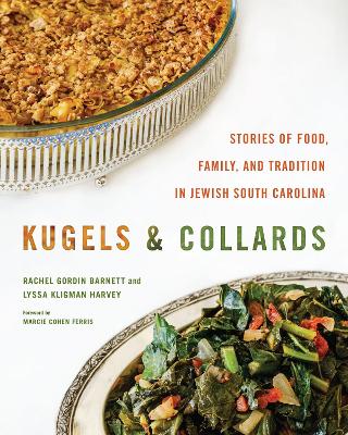 Kugels and Collards: Stories of Food, Family, and Tradition in Jewish South Carolina book