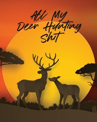 All My Deer Hunting Shit: Favorite Pastime Crossbow Archery Activity Sports book