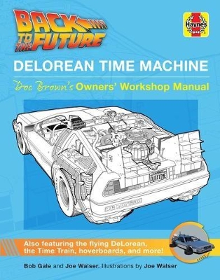 Back to the Future: Delorean Time Machine: Doc Brown's Owner's Workshop Manual by Bob Gale