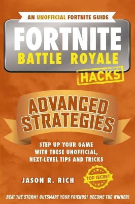 Fortnite Battle Royale Hacks: Advanced Strategies by Jason,R. Rich