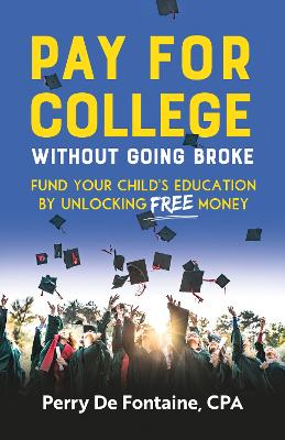Pay for College Without Going Broke: Fund your children’s education by unlocking FREE money book