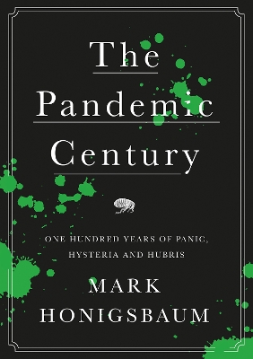 The Pandemic Century: One Hundred Years of Panic, Hysteria and Hubris book