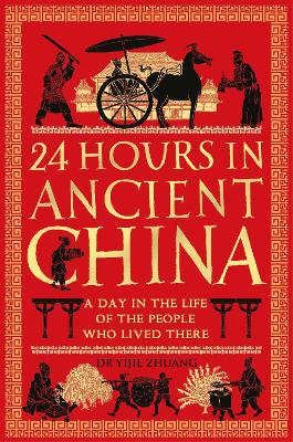 24 Hours in Ancient China: A Day in the Life of the People Who Lived There book
