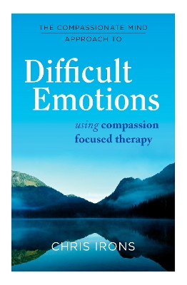 The Compassionate Mind Approach to Difficult Emotions: Using Compassion Focused Therapy book