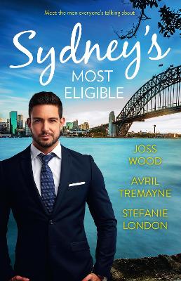 Sydney's Most Eligible/Her Boss by Day.../The Millionaire's Proposition/The Tycoon's Stowaway by Stefanie London