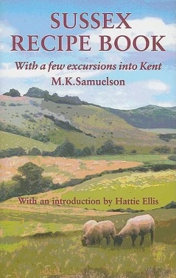 Sussex Recipe Book: With a Few Excursions into Kent book