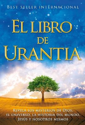 El libro de Urantia: Revelando Los Misterios de Dios, El Universo, Jesus Y Nosotros Mismos by Urantia Foundation