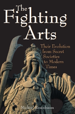 The Fighting Arts: Their Evolution from Secret Societies to Modern Times book