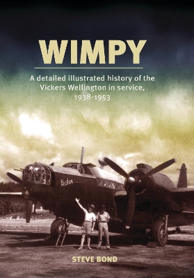 Wimpy: A Detailed Illustrated History of the Vickers Wellington in service, 1938-1953 book