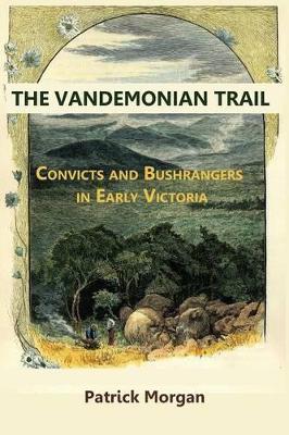Vandemonian Trial Convicts and Bushrangers in Early Victoria book