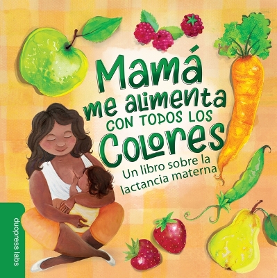 Mamá Me Alimenta Con Todos Los Colores book