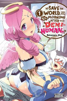 To Save the World, Can You Wake Up the Morning After with a Demi-Human?, Vol. 1 book