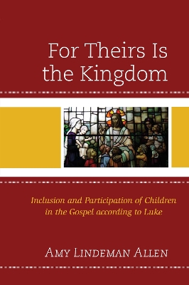 For Theirs Is the Kingdom: Inclusion and Participation of Children in the Gospel according to Luke book