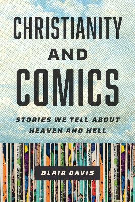 Christianity and Comics: Stories We Tell about Heaven and Hell book