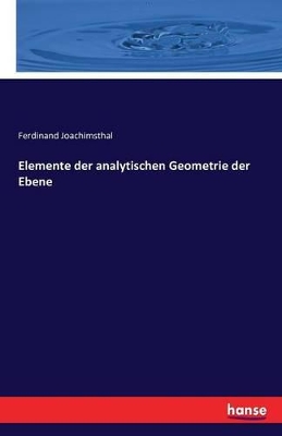 Elemente der analytischen Geometrie der Ebene by Ferdinand Joachimsthal