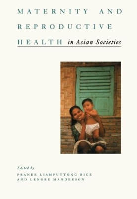 Maternity and Reproductive Health in Asian Societies by Pranee Liamputtong Rice