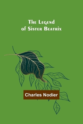 The Legend of Sister Beatrix book