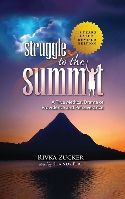 Struggle to the Summit: A True Medical Drama of Providence and Perseverance by Rivka Zucker