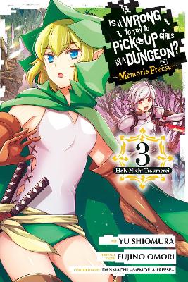 Is It Wrong to Try to Pick Up Girls in a Dungeon? Memoria Freese, Vol. 3 book
