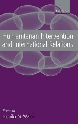 Humanitarian Intervention and International Relations by Jennifer M. Welsh