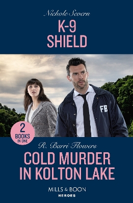 K-9 Shield / Cold Murder In Kolton Lake: K-9 Shield (New Mexico Guard Dogs) / Cold Murder in Kolton Lake (The Lynleys of Law Enforcement) (Mills & Boon Heroes) by R Barri Flowers