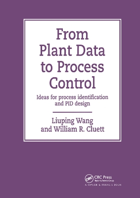 From Plant Data to Process Control: Ideas for Process Identification and PID Design by Liuping Wang