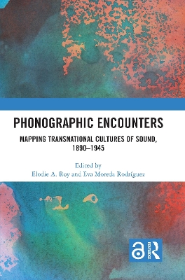 Phonographic Encounters: Mapping Transnational Cultures of Sound, 1890-1945 book