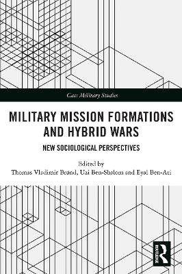 Military Mission Formations and Hybrid Wars: New Sociological Perspectives book