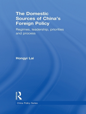 The Domestic Sources of China's Foreign Policy: Regimes, Leadership, Priorities and Process book